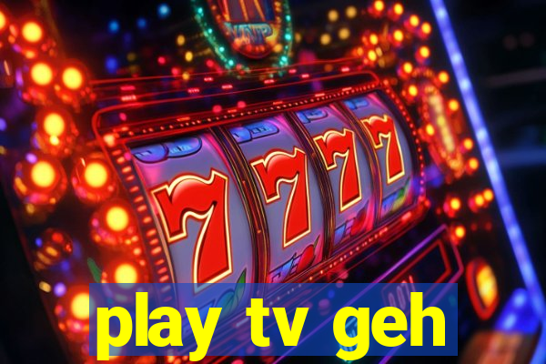 play tv geh